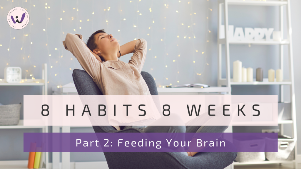 8 habits 8 weeks | part 2 | feeding your brain